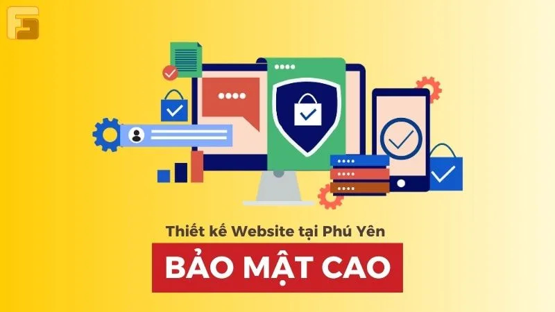 Thiết kế Website tại Phú Yên có độ bảo mật cao