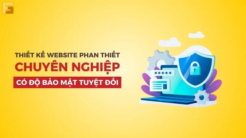 Thiết kế web Phan Thiết mang độ bảo mật cao