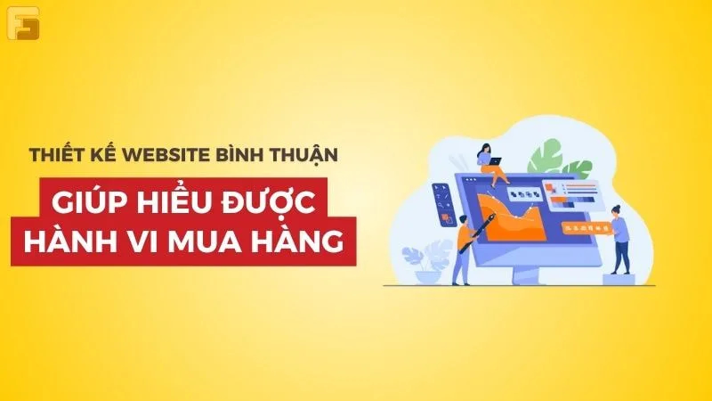 Thiết kế Website ở Bình Thuận giúp hiểu được hành vi mua hàng