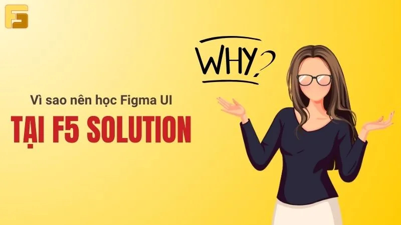 Vì sao chọn F5 Solution học Figma