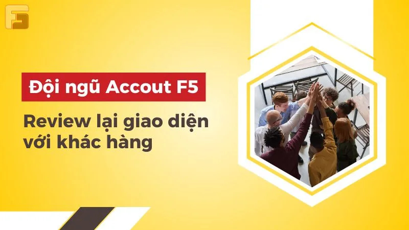 Đội ngũ Accout F5 Review lại giao diện với khách hàng